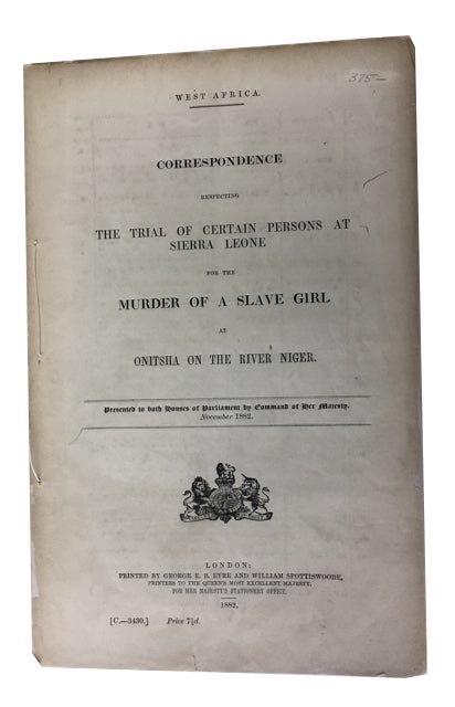 Item #87518 West Africa. Correspondence Respecting the Trial of Certain Persons at Sierra Leone for the Murder of a Slave Girl at Onitsha on the River Niger