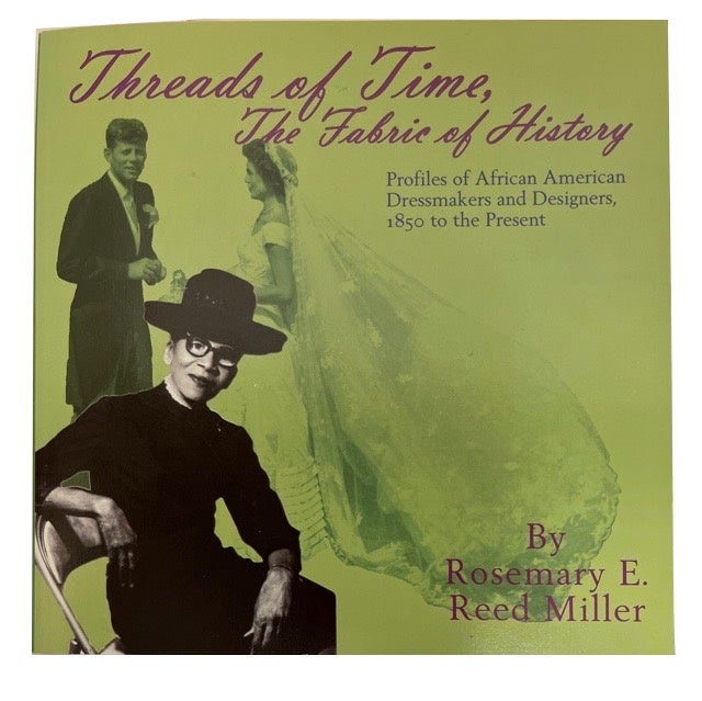Item #87558 Threads of Time, The Fabric of History: Profiles of African American Dressmakers and Designers, 1850 to the Present. Rosemary E. Reed Miller.