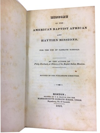 History of the American Baptist African and Haytien Missions. For the Use of Sabbath Schools. By the Author of Philip Everhard, or History of the Baptist Indian Missions