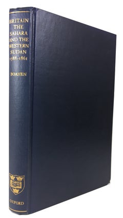 Item #87638 Britain, the Sahara, and the Western Sudan, 1788-1861. A. Adu Boahen