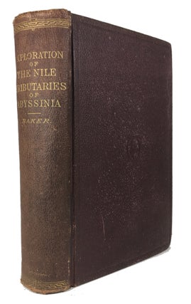 Item #87648 Exploration of the Nile Tributaries of Abyssinia: The Sources, Supply, and Overflow...