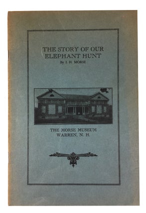 Item #87658 The Story of Our Elephant Hunt. Morse, ra, erbert