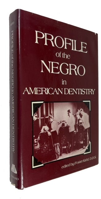 Item #87665 Profile of the Negro in American Dentistry. Foster Kidd.