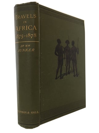 Item #87691 Travels in Africa During the Years 1875-1878. Wilhelm Johann Junker
