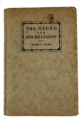 Item #87726 The Negro and his Religion. Elmer Talmage Clark