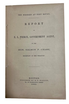 Item #87895 The Negroes at Port Royal. Report of E. L. Pierce, Government Agent, to the Hon....