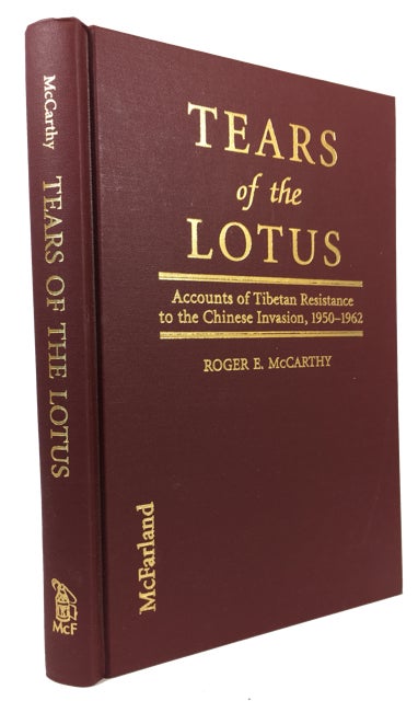 Item #87913 Tears of the Lotus: Accounts of Tibetan Resistance to the Chinese Invasion, 1950-1962. Roger E. McCarthy.