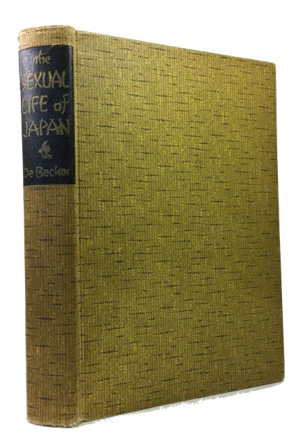 Item #87924 The Sexual Life of Japan: Being an Exhaustive Study of the of the Nightless City or the "History of the Yoshiwara Yukwaku. Joseph Ernest De Becker.