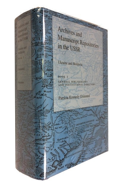 Item #87953 Archives and Manuscript Repositories in the USSR: Ukraine and Moldavia. Book 1 General Bibliography and Institutional Directory. Patricia Kennedy Grimsted.
