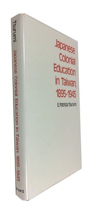 Item #87954 Japanese Colonial Education in Taiwan, 1895-1945. E. Patricia Tsurumi