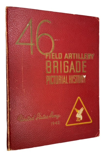 Item #88061 Pictorial History Forty-Sixth Field Artillery Brigade Army of the United States 1942. U S. Army. 46th Field Artillery Brigade.
