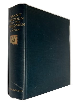 Item #88272 Grant, Lincoln and the Freedman: Reminiscences of the Civil War with Special...