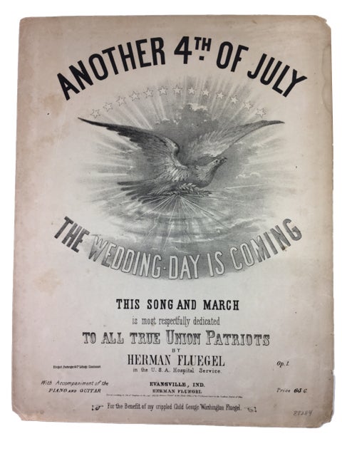 Item #88284 Another 4th of July: The Wedding Day is Coming: This Song and March is most respectfully dedicated to all True Union Paatriots. Herman Fluegel.