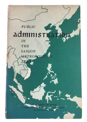 Item #88330 Public Administration in the Saigon Metropolitan Area. Charles A. Joiner, Nguyen Van...