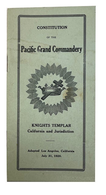 Item #88634 Constitution, Rules and Regulations for the Government of the Pacific Grand Commandery Knights Templar and its Subordinate Commanderies for the State of California and Jurisdiction. Knights Templar . . Pacific Grand Commandery, Masonic Order, Prince Hall.