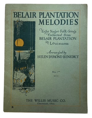 Item #88642 Belair Plantation Melodies: Eight Negro Folk-Songs Collected from Belair Plantation...