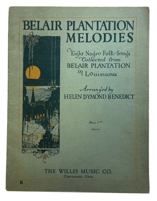Item #88642 Belair Plantation Melodies: Eight Negro Folk-Songs Collected from Belair Plantation in Louisiana Arranged by Helen Dymond Benedict. Helen Dymond Benedict.
