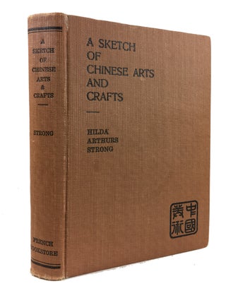 Item #88685 A Sketch of Chinese Arts and Crafts. Hilda Arthurs Strong