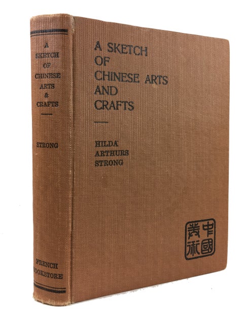 Item #88685 A Sketch of Chinese Arts and Crafts. Hilda Arthurs Strong.