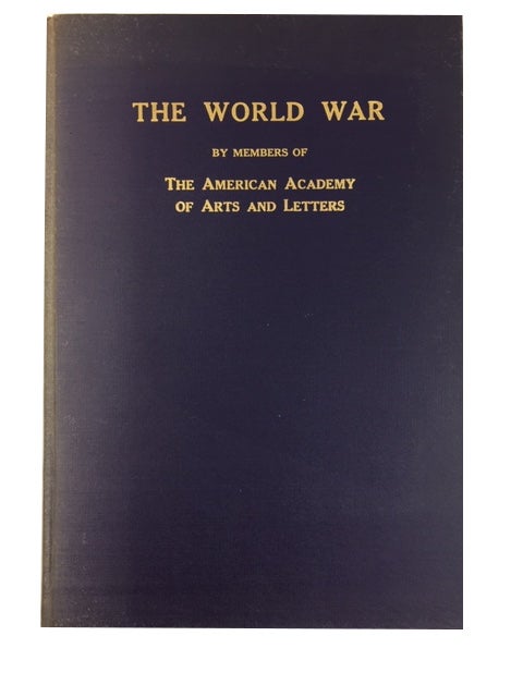 Item #88700 The World War: Utterances Concerning Its Issues and Conduct, by Members of the American Academy of Arts and Letters; Printed for Its Archives and for Free Circulation. American Academy of Arts and Letters.