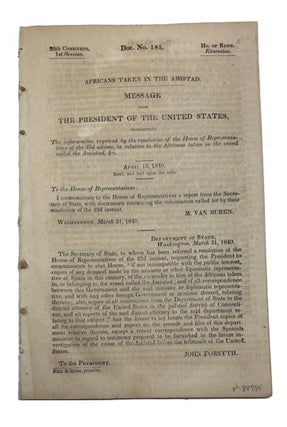 Item #88754 Africans Taken in the Amistad: Message from the President of the United States,...