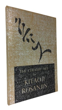 Item #88902 The Ceramic Art of Ketaoji Rosanjin: Three American Collections