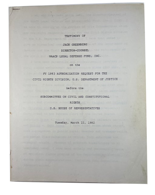 Item #89002 Testimony of Jack Greenberg Director-Counsel NAACP Legal Defense Fund, Inc. on the FY 1983 Authorization Request for the Civil Rights Division, U.S. Department of Justice before the Subcommittee on Civil and Constitutional Rights U. S House of Representatives, Tuesday, March 23, 1982. [cover title]. Jack Greenberg.
