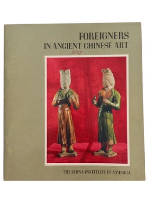 Item #89021 Foreigners in Ancient Chinese Art: From Private and Museum Collections. Ezekiel...