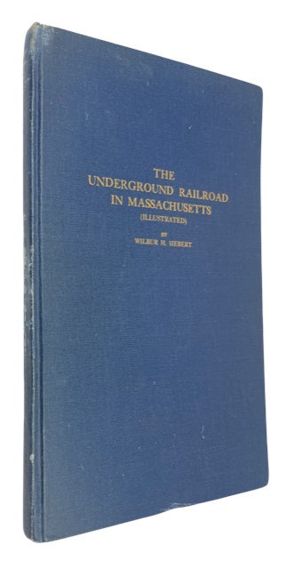 Item #89117 The Underground Railroad in Massachusetts. Wilbur H. Siebert.
