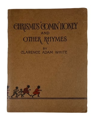 Item #89139 Chrismus' Comin' Honey and Other Rhymes. Clarence Adam White