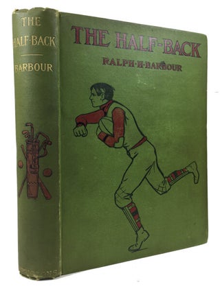 Item #89232 The Half-Back: A Story of School, Football, and Golf. Ralph Henry Barbour