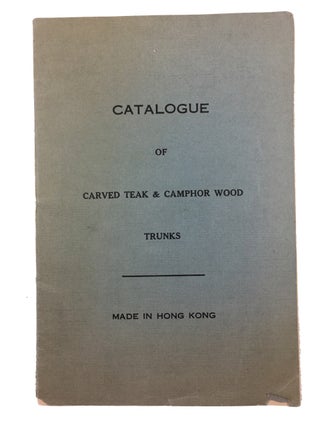 Item #89354 Catalogue of Carved Teak & Camphor Wood Trunks. Made in Hong Kong. [cover title