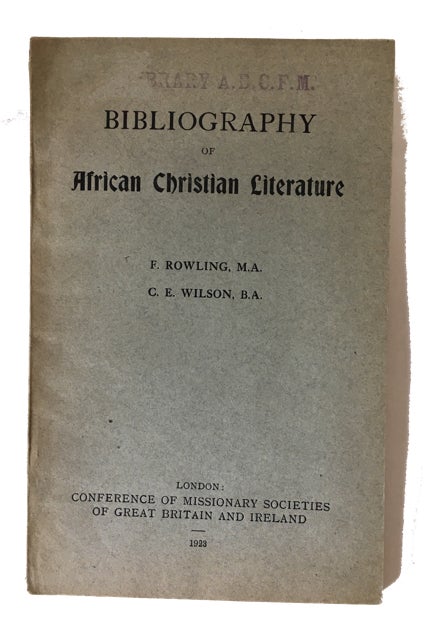 Item #89429 Bibliography of African Christian Literature. F. C. E. Wilson Rowling, compilers, and.