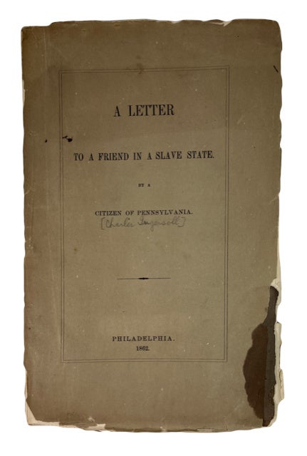 Item #89430 A Letter to a Friend in a Slave State. By a Citizen of Pennsylvania. [cover title]; Privately Printed. Charles Ingersoll.