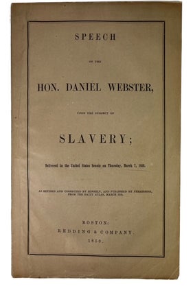 Item #89432 Speech of the Hon. Daniel Webster on the Subject of Slavery; Delivered in the United...