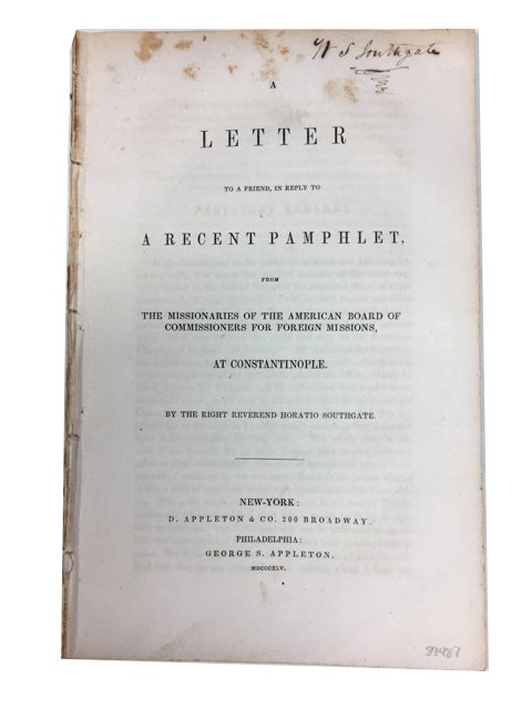 Item #89487 A Letter to a Friend, in Reply to a Recent Pamphlet, from the Missionaries of the American Board of Commissioners for Foreign Missions, at Constantinople. Horatio Southgate.