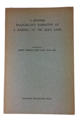 Item #89580 A Spanish Franciscan's Narrative of a Journey to the Holy Land. Harry Charles Luke