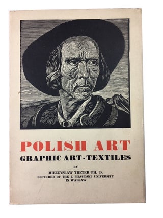 Item #89602 Polish Art: Old Folk-Woodcuts, Modern Graphic Art, Woollen [sic] and Linen Textiles....