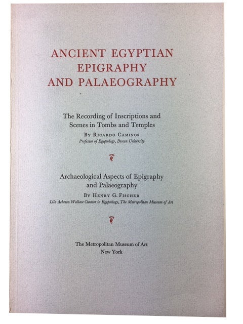 Item #89704 Ancient Egyptian Epigraphy and Palaeography: The Recording of Inscriptions and Scenes in Tombs and Temples by Ricardo Caminos ... Archaeological Apects of Epigraphy and Palaeography, by Henry G. Fischer. Ricardo Caminos.