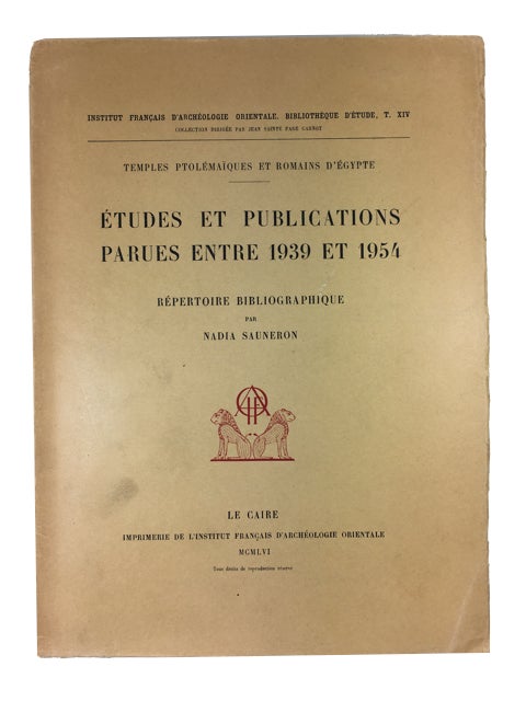 Item #89724 Etudes et Publications Parues entre 1939 et 1954: Repertoire Bibliographique: Temples Ptolemaiques et Romains d'Egypte. Nadi Sauneron.