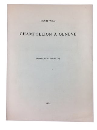 Item #89752 Champollion a Geneve. Henri Wild