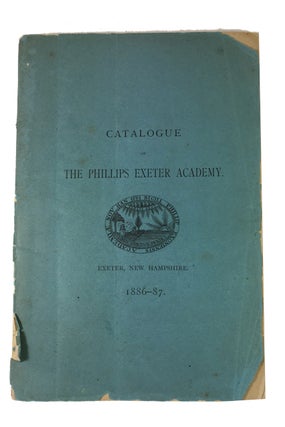 Item #89783 Catalogue of the Phillips Exeter Academy. 1886-87. The One Hundred and Fourth Year....