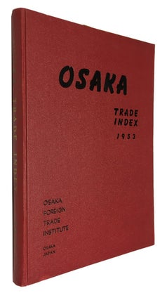 Osaka Trade Index 1953: Containing Up-to-Date Informations of Exporters, Importers and Manufacturers in Osaka and its Neighborhoods, with Their Products of Widest Variety of Choicest Goods Obtainable in This Country.