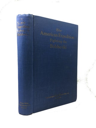 Item #89918 The History of the American Expedition Fighting the Bolsheviki: Campaigning in North...