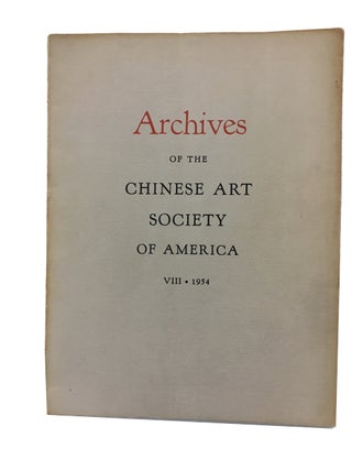 Item #89930 Archives of the Chinese Art Society of America. Volume VIII (1954