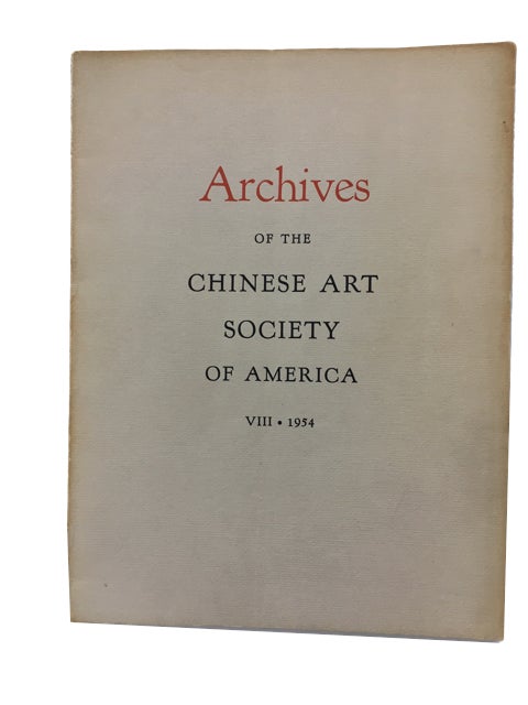 Item #89930 Archives of the Chinese Art Society of America. Volume VIII (1954).