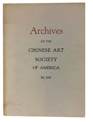 Item #89932 Archives of the Chinese Art Society of America. Volume XI (1957