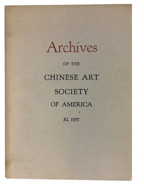Item #89932 Archives of the Chinese Art Society of America. Volume XI (1957).