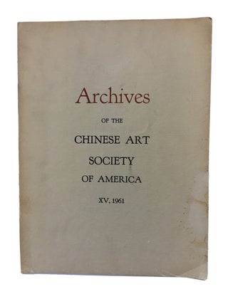 Item #89936 Archives of the Chinese Art Society of America. Volume XV (1961