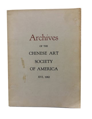 Item #89937 Archives of the Chinese Art Society of America. Volume XVI (1962